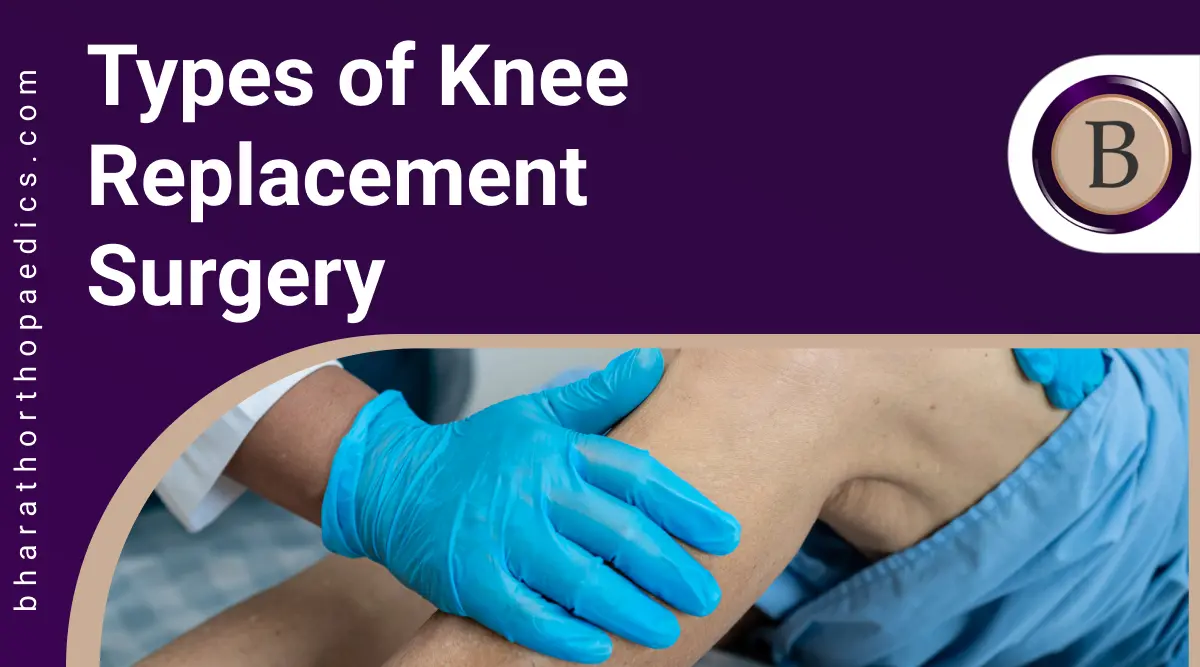 Types of Knee Replacement Surgery | Bharath Orthopaedics